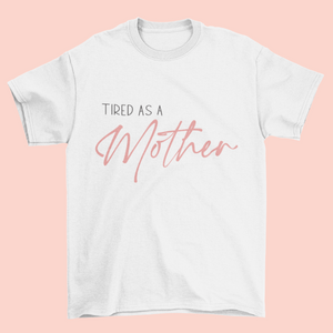 T-Shirt "Tired As a Mother" | MADRES